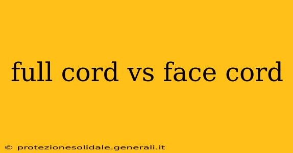 full cord vs face cord
