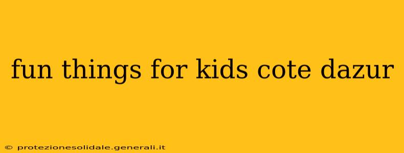 fun things for kids cote dazur