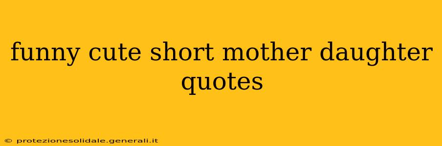 funny cute short mother daughter quotes