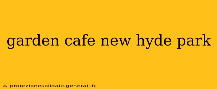 garden cafe new hyde park