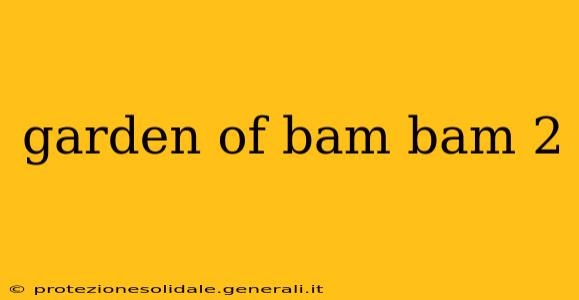 garden of bam bam 2