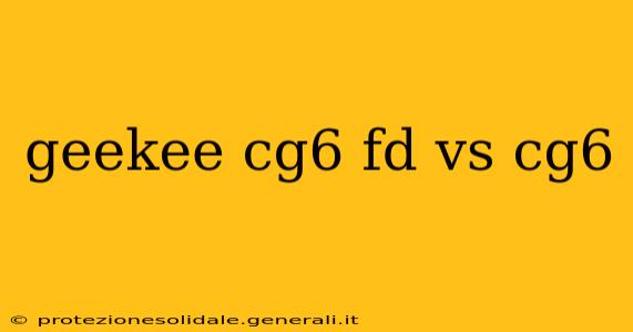 geekee cg6 fd vs cg6