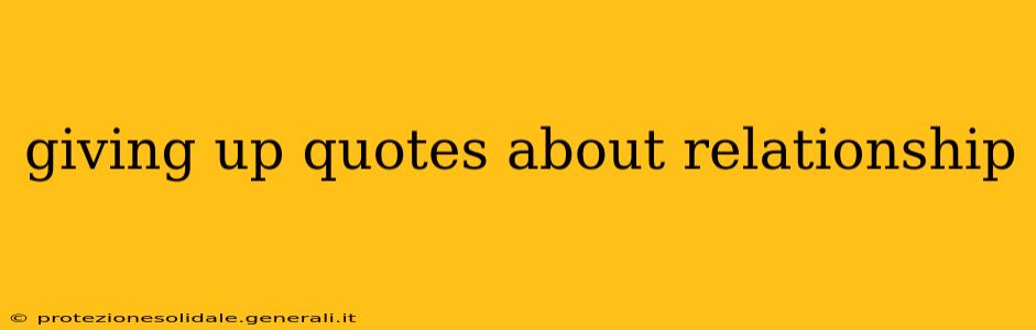 giving up quotes about relationship