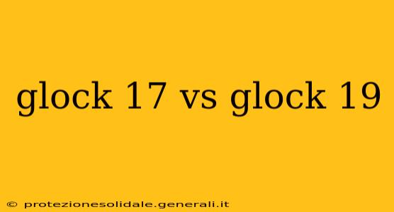 glock 17 vs glock 19