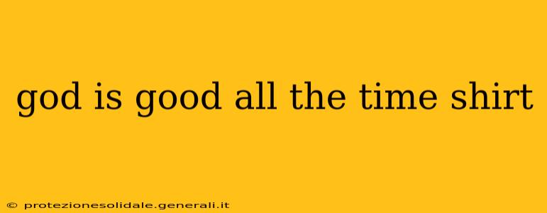 god is good all the time shirt