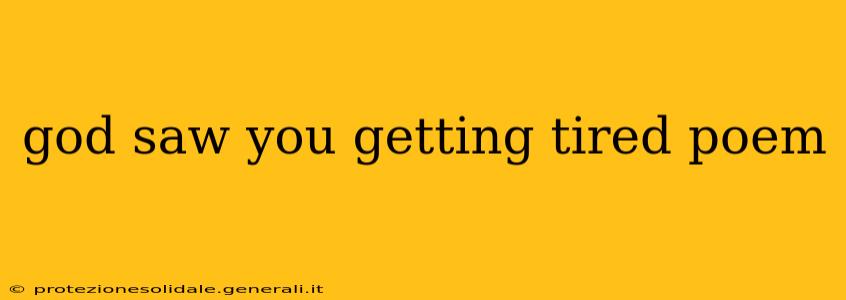 god saw you getting tired poem
