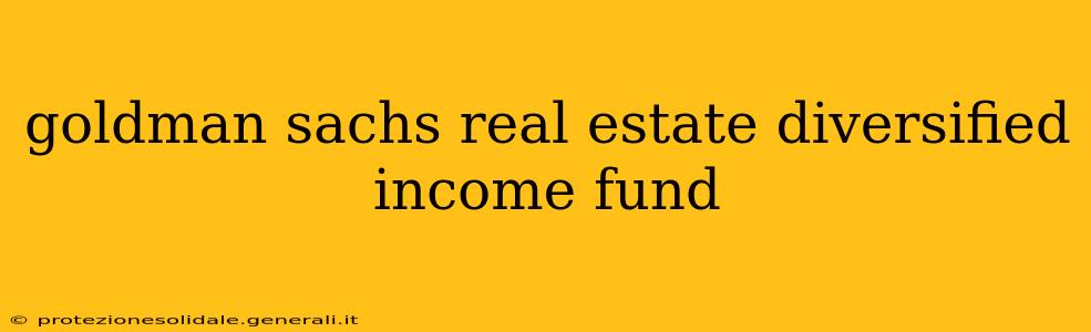 goldman sachs real estate diversified income fund