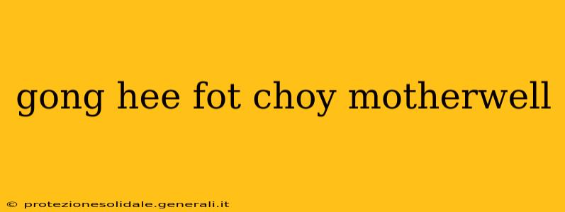 gong hee fot choy motherwell