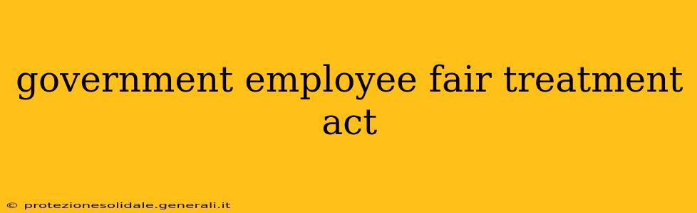 government employee fair treatment act
