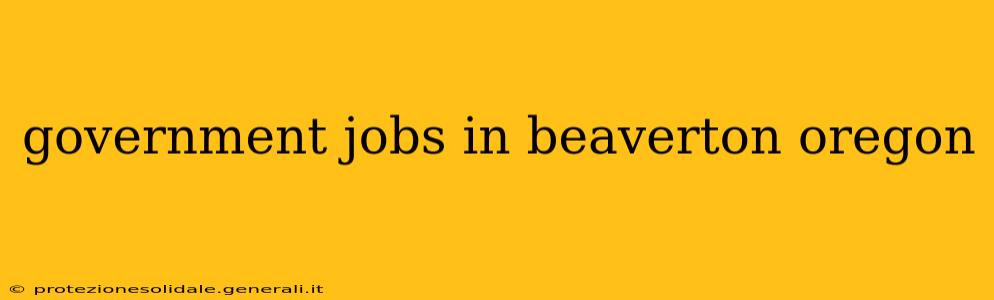government jobs in beaverton oregon