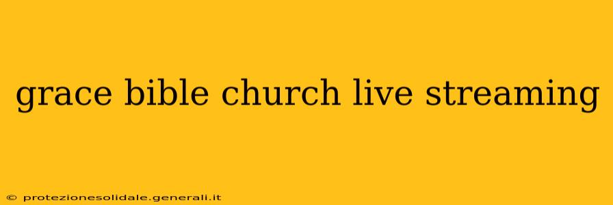 grace bible church live streaming