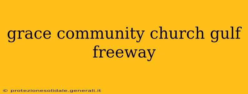 grace community church gulf freeway