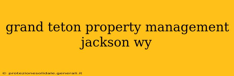 grand teton property management jackson wy