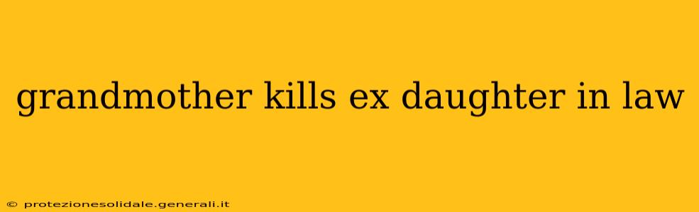 grandmother kills ex daughter in law