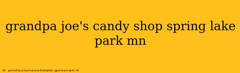 grandpa joe's candy shop spring lake park mn
