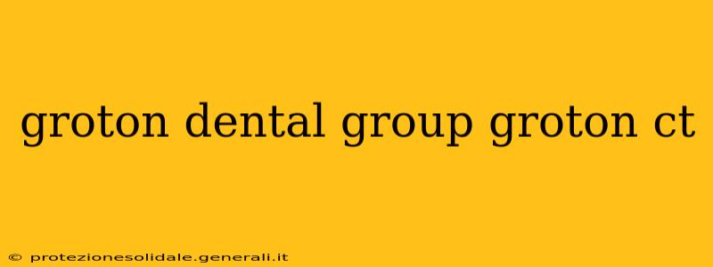 groton dental group groton ct
