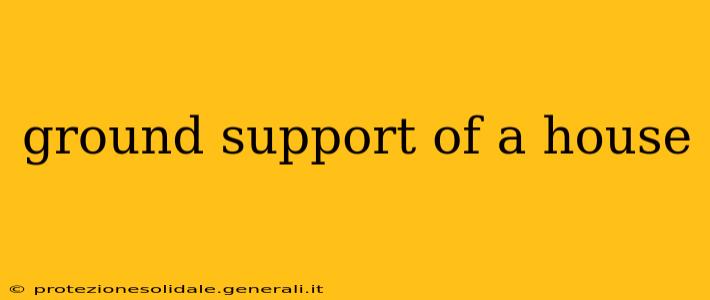 ground support of a house