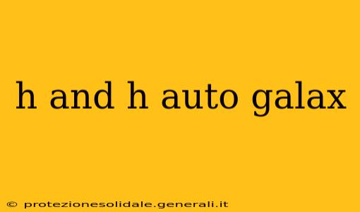 h and h auto galax