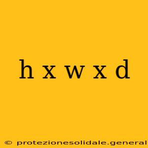 h x w x d