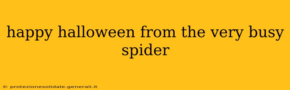 happy halloween from the very busy spider