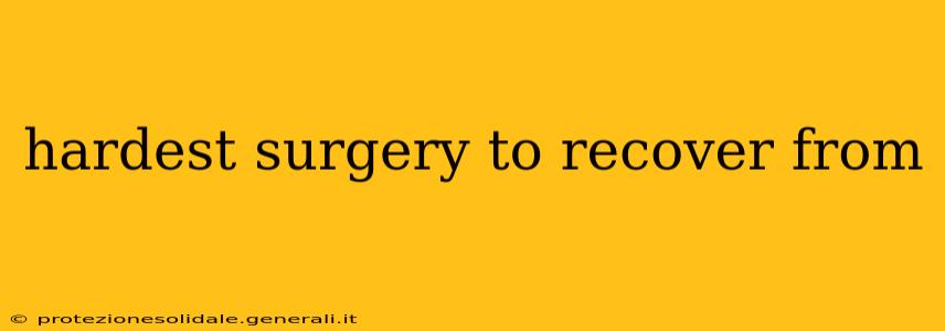 hardest surgery to recover from