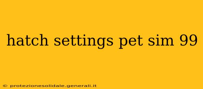 hatch settings pet sim 99