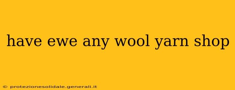 have ewe any wool yarn shop