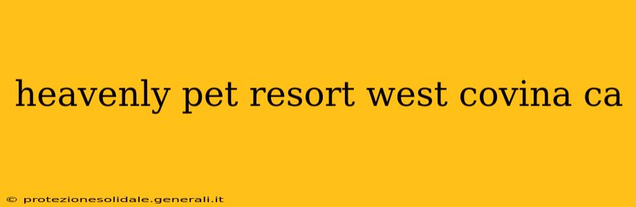 heavenly pet resort west covina ca