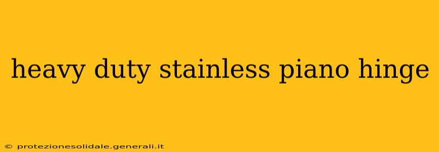 heavy duty stainless piano hinge