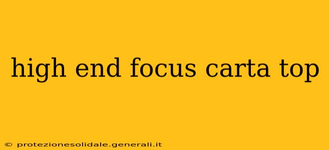 high end focus carta top