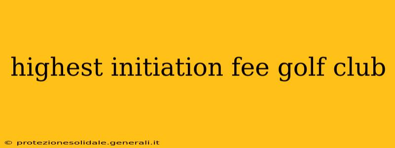 highest initiation fee golf club