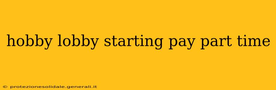 hobby lobby starting pay part time