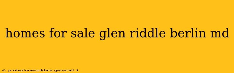 homes for sale glen riddle berlin md