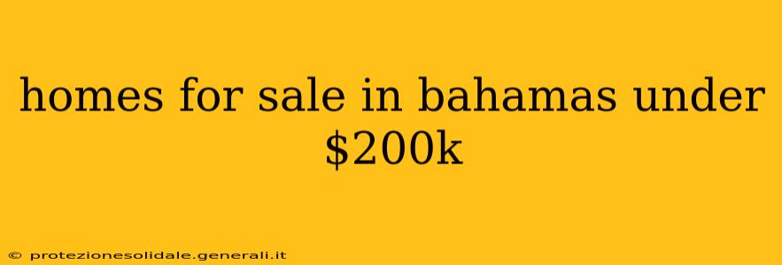 homes for sale in bahamas under $200k