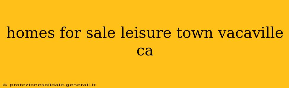 homes for sale leisure town vacaville ca