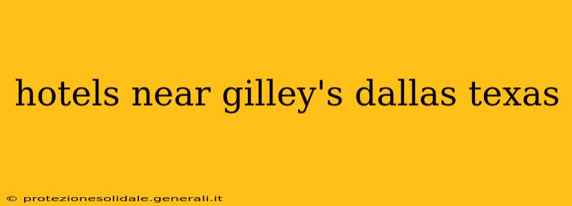 hotels near gilley's dallas texas