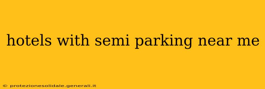 hotels with semi parking near me