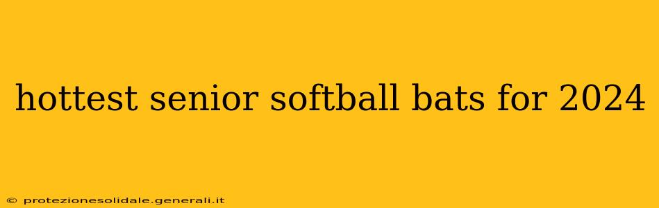 hottest senior softball bats for 2024