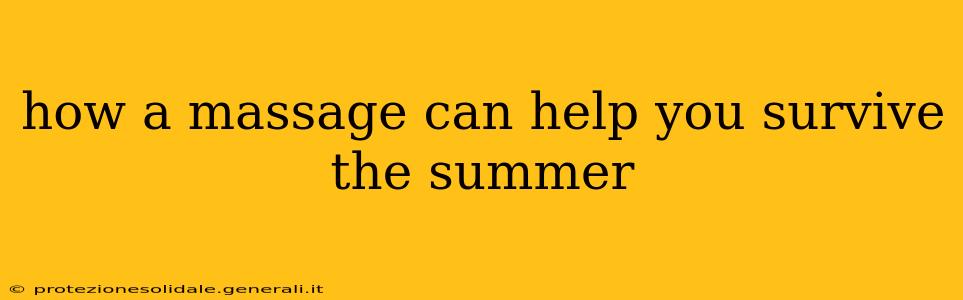 how a massage can help you survive the summer