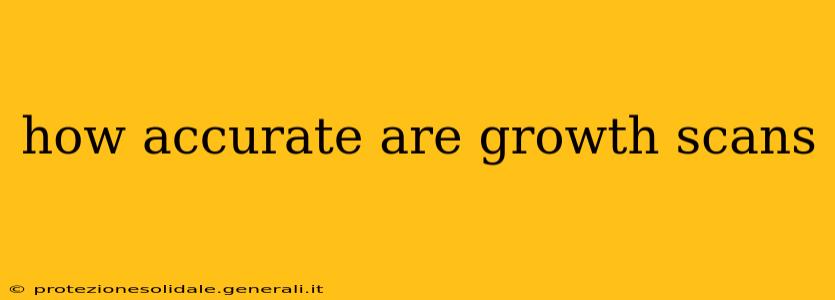 how accurate are growth scans