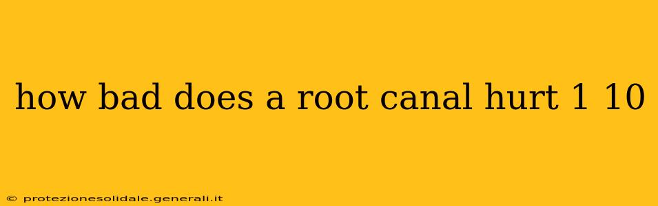 how bad does a root canal hurt 1 10