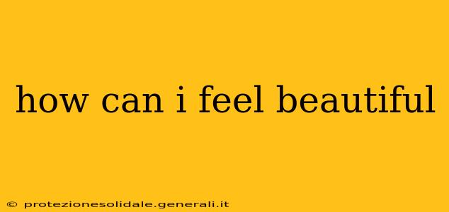 how can i feel beautiful
