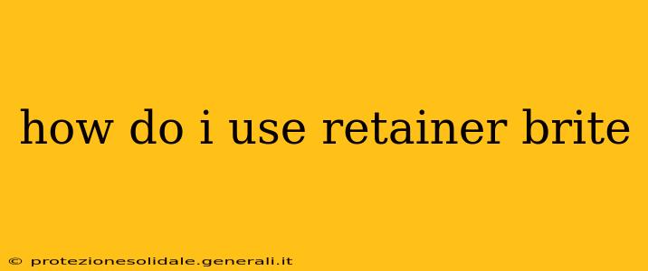 how do i use retainer brite