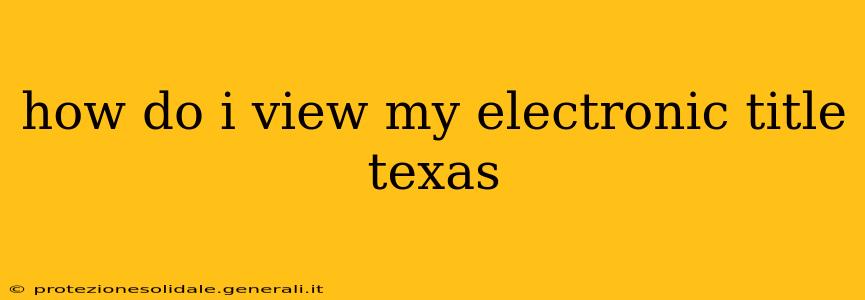 how do i view my electronic title texas