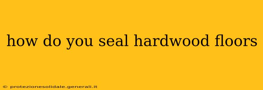 how do you seal hardwood floors