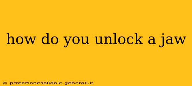 how do you unlock a jaw