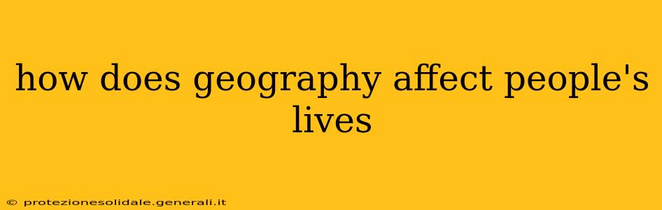 how does geography affect people's lives