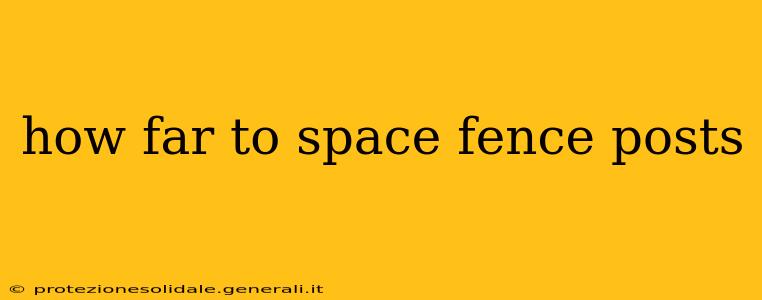 how far to space fence posts
