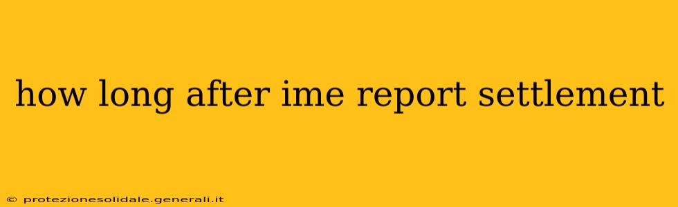 how long after ime report settlement
