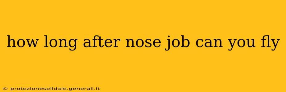how long after nose job can you fly